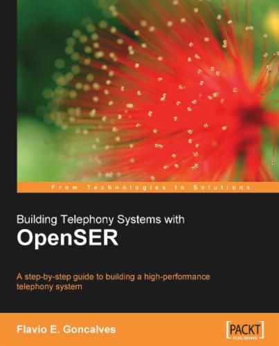 Building Telephony Systems with OpenSER