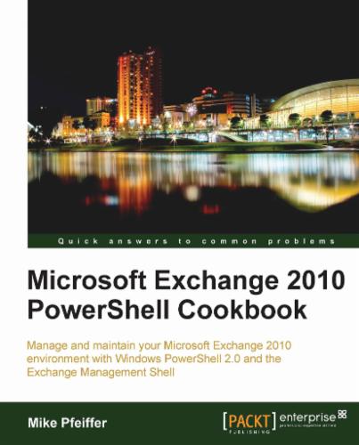 Microsoft Exchange 2010 PowerShell Cookbook