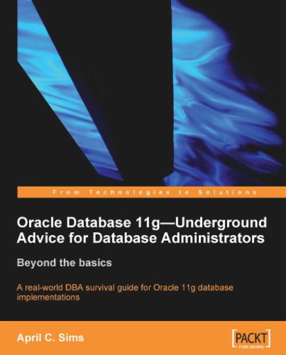Oracle Database 11g : Underground Advice for Database Administrators