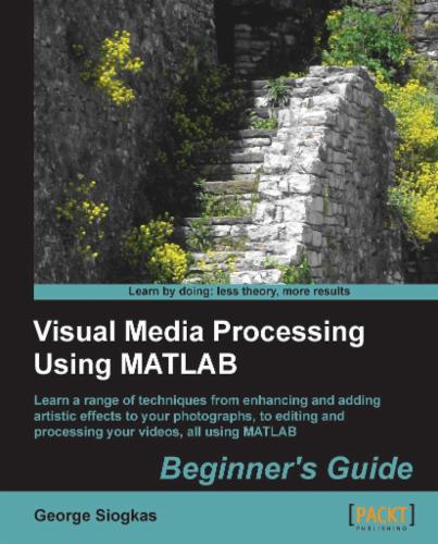 Visual Media Processing Using MATLAB Beginner's Guide