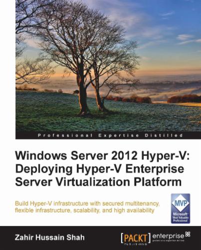 Windows Server 2012 Hyper-V: Deploying Hyper-V Enterprise Server Virtualization Platform