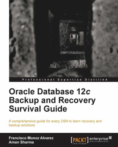 Oracle Database 12c Backup and Recovery Survival Guide