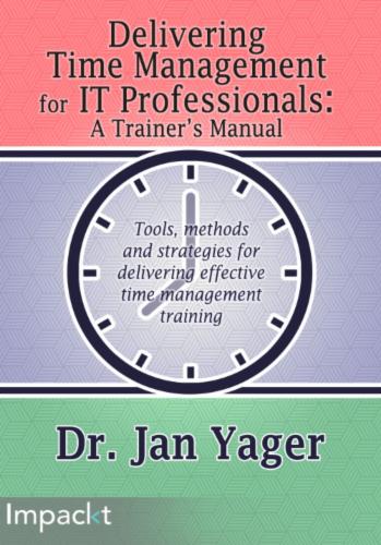 Delivering Time Management for IT Professionals: A Trainer's Manual
