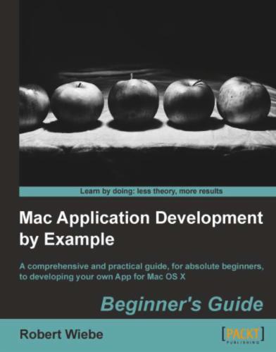 Mac Application Development by Example: Beginner's Guide
