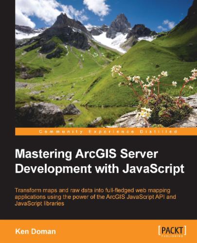 Mastering ArcGIS Server Development with JavaScript