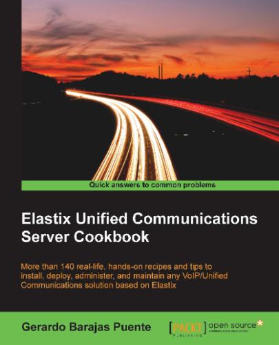 Elastix Unified Communications Server Cookbook
