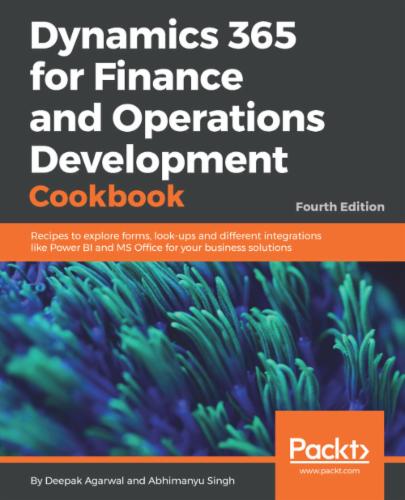 Dynamics 365 for Finance and Operations Development Cookbook