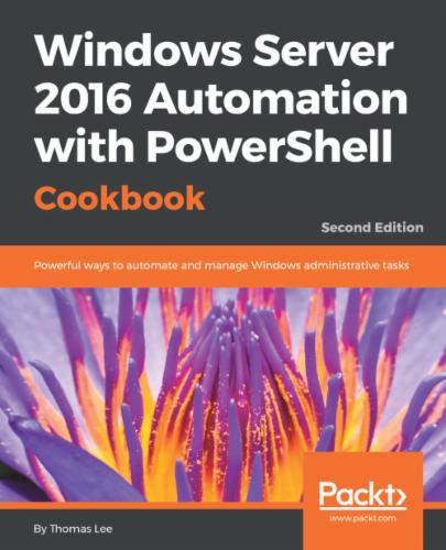 Windows Server 2016 Automation with PowerShell Cookbook