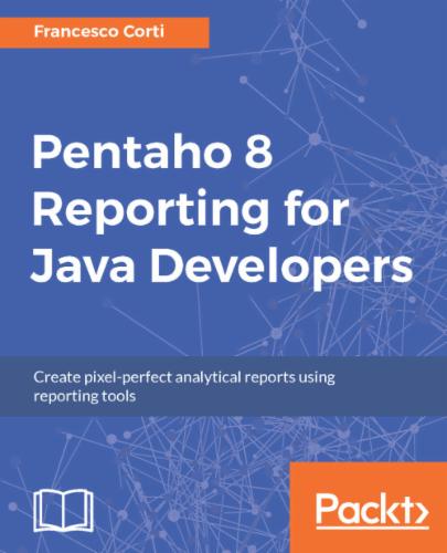 Pentaho 8 Reporting for Java Developers