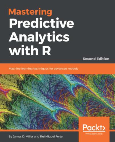 Mastering Predictive Analytics with R, Second Edition