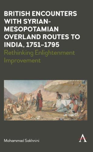 British Encounters with Syrian-Mesopotamian Overland Routes to India, 1751-1795