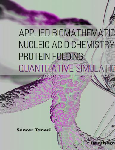 Applied Biomathematics for Nucleic Acid Chemistry and Protein Folding: Quantitative Simulations