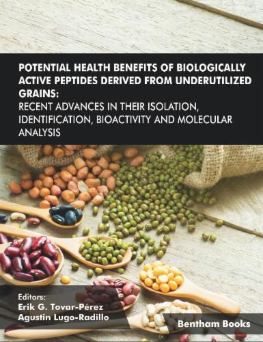 Potential Health Benefits of Biologically Active Peptides Derived from Underutilized Grains: Recent Advances in their Isolation Identification Bioactivity and Molecular Analysis Volume 4