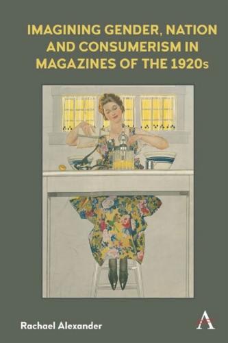Imagining Gender, Nation and Consumerism in Magazines of the 1920s