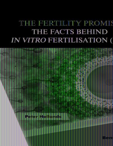 The Fertility Promise: The Facts Behind in vitro Fertilisation (IVF)