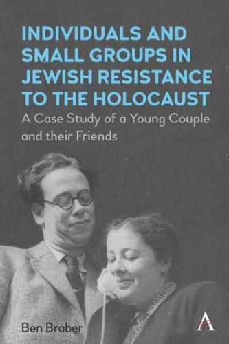Individuals and Small Groups in Jewish Resistance to the Holocaust