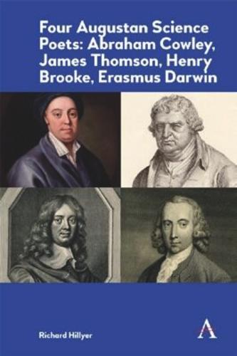 Four Augustan Science Poets: Abraham Cowley, James Thomson, Henry Brooke, Erasmus Darwin
