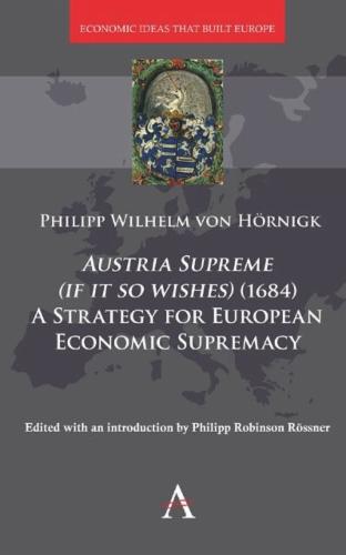 Austria Supreme (if it so Wishes) (1684): 'A Strategy for European Economic Supremacy’