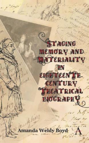 Staging Memory and Materiality in Eighteenth-Century Theatrical Biography