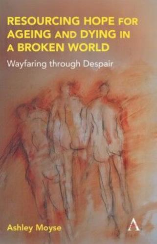 Resourcing Hope for Ageing and Dying in a Broken World