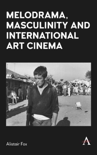 Melodrama, Masculinity and International Art Cinema