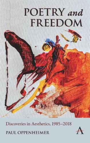 Poetry and Freedom: Discoveries in Aesthetics, 1985–2018
