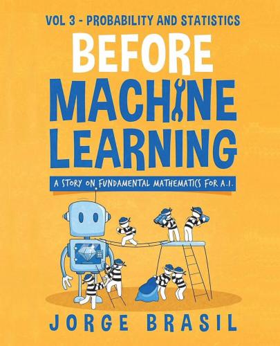 Before Machine Learning Volume 3 - Probability and Statistics for A.I