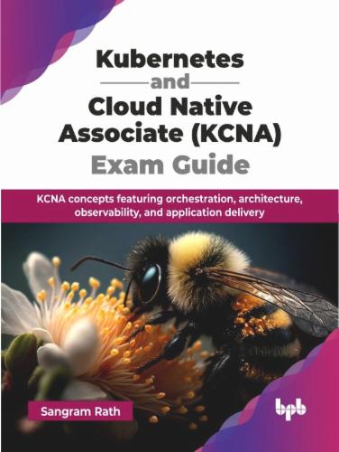 Kubernetes and Cloud Native Associate (KCNA) Exam Guide