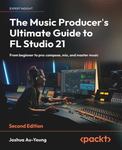 The Music Producer's Ultimate Guide to FL Studio 21
